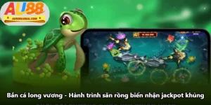 Bắn Cá Long Vương - Hành Trình Săn Rồng Biển Nhận Jackpot