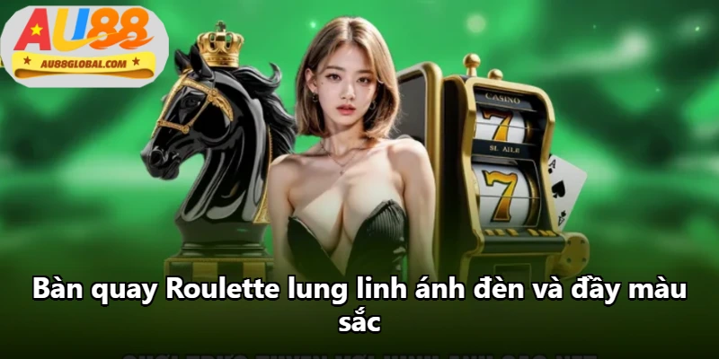 Bàn quay Roulette lung linh ánh đèn và đầy màu sắc