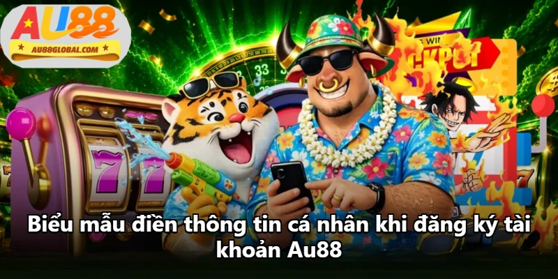 Biểu mẫu điền thông tin cá nhân khi đăng ký tài khoản Au88 Biểu mẫu điền thông tin cá nhân khi đăng ký tài khoản Au88