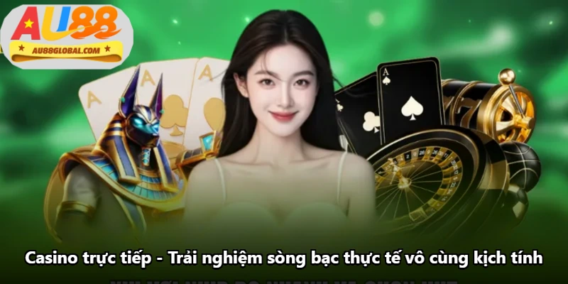 Casino Trực Tiếp - Trải Nghiệm Sòng Bạc Thực Tế Vô Cùng Kịch Tính