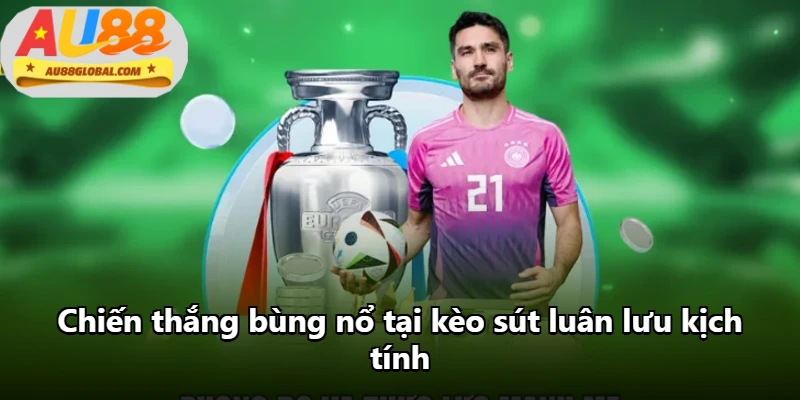 Chiến thắng bùng nổ tại kèo sút luân lưu kịch tính