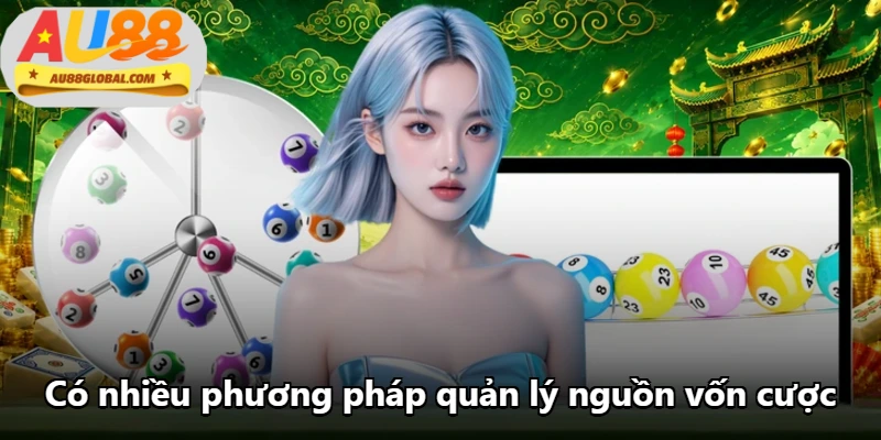 Có nhiều phương pháp quản lý nguồn vốn cược