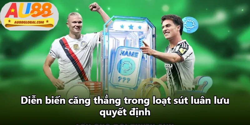 Diễn biến căng thẳng trong loạt sút luân lưu quyết định
