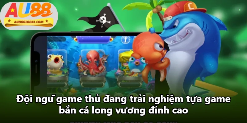 Đội ngũ game thủ đang trải nghiệm tựa game bắn cá long vương đỉnh cao