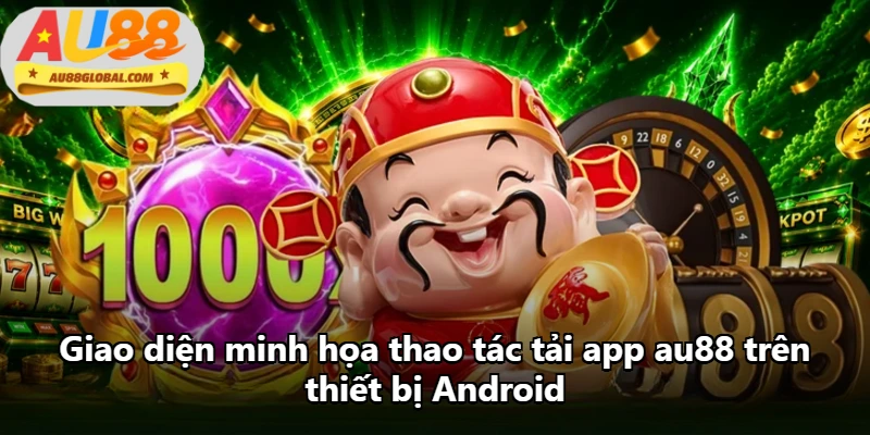 Giao diện minh họa thao tác tải app au88 trên thiết bị Android