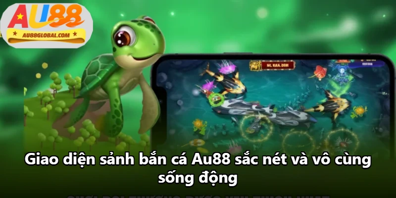 Giao diện sảnh bắn cá Au88 sắc nét và vô cùng sống động