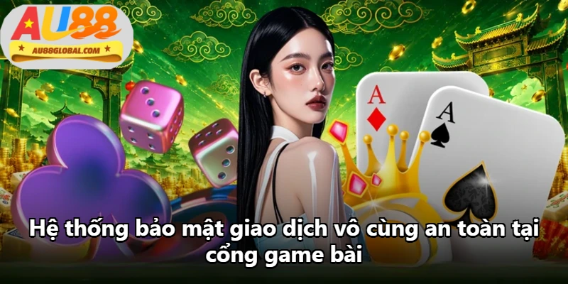 Hệ thống bảo mật giao dịch vô cùng an toàn tại cổng game bài