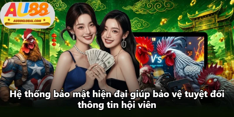 Hệ thống bảo mật hiện đại giúp bảo vệ tuyệt đối thông tin hội viên