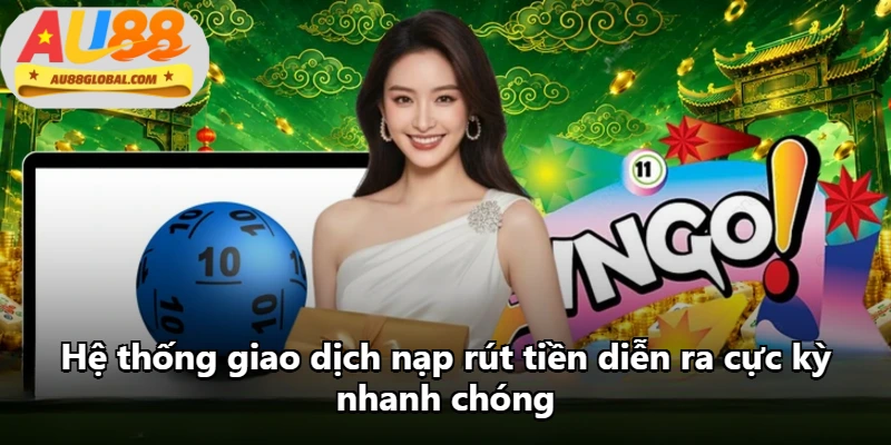 Hệ thống giao dịch nạp rút tiền diễn ra cực kỳ nhanh chóng