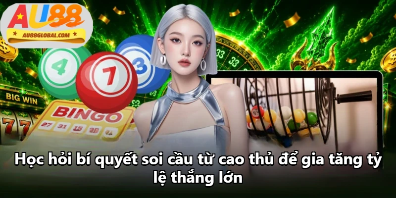 Học hỏi bí quyết soi cầu từ cao thủ để gia tăng tỷ lệ thắng lớn