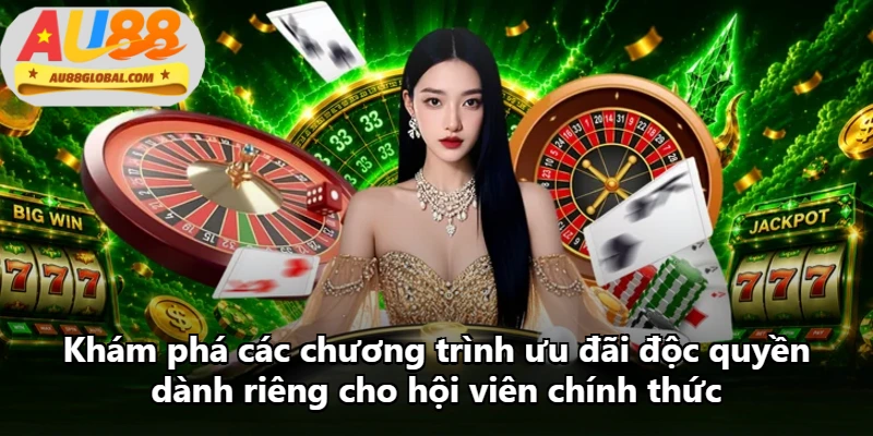 Khám phá các chương trình ưu đãi độc quyền dành riêng cho hội viên chính thức