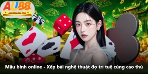 Mậu Binh Online - Xếp Bài Nghệ Thuật Đọ Trí Tuệ Cùng Cao Thủ