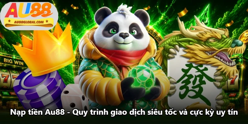 Nạp Tiền Au88 - Quy Trình Giao Dịch Siêu Tốc Và Cực Kỳ Uy Tín