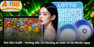 Rút Tiền Au88 - Hướng Dẫn Rút Thưởng An Toàn Về Tài Khoản Ngay