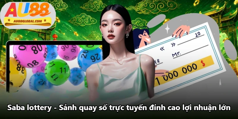 Saba Lottery - Sảnh Quay Số Trực Tuyến Đỉnh Cao Lợi Nhuận Lớn