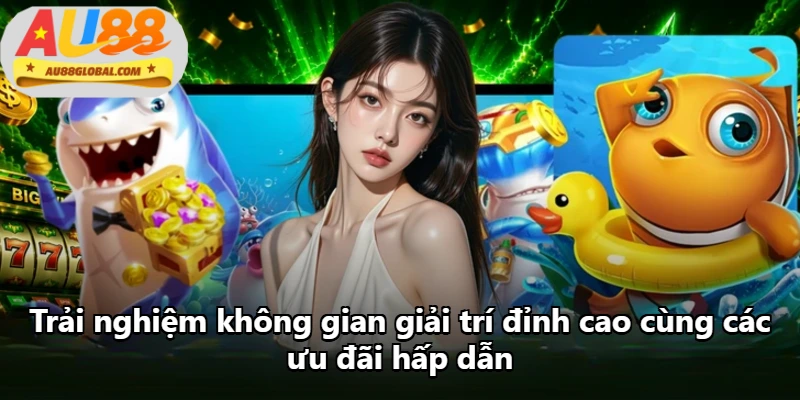 Trải nghiệm không gian giải trí đỉnh cao cùng các ưu đãi hấp dẫn