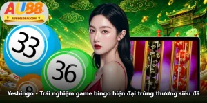 Yesbingo - Trải Nghiệm Game Bingo Hiện Đại Trúng Thưởng Siêu Đã